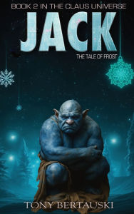Title: Jack: The Tale of Frost, Author: Tony Bertauski