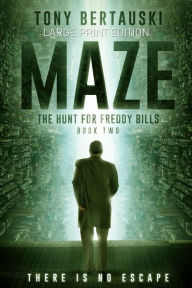 Title: Maze (Large Print Edition): The Hunt for Freddy Bills: A Science Fiction Thriller, Author: Tony Bertauski
