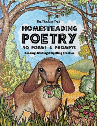 Title: Homesteading Poetry - 50 Poems & Prompts: Reading, Writing & Spelling Practice - The Thinking Tree, Author: Sarah Janisse Brown