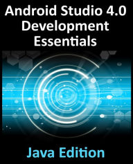 Title: Android Studio 4.0 Development Essentials - Java Edition: Developing Android Apps Using Android Studio 4.0, Java and Android Jetpack, Author: Neil Smyth