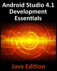 Title: Android Studio 4.1 Development Essentials - Java Edition: Developing Android 11 Apps Using Android Studio 4.1, Java and Android Jetpack, Author: Neil Smyth