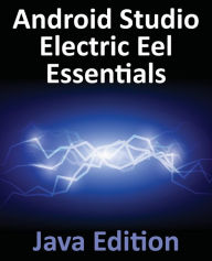 Title: Android Studio Electric Eel Essentials - Java Edition: Developing Android Apps Using Android Studio 2022.1.1 and Java, Author: Neil Smyth