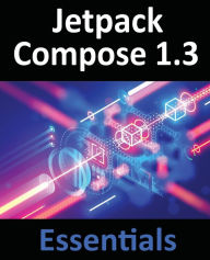 Title: Jetpack Compose 1.3 Essentials: Developing Android Apps with Jetpack Compose 1.3, Android Studio, and Kotlin, Author: Neil Smyth