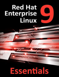 Title: Red Hat Enterprise Linux 9 Essentials: Learn to Install, Administer and Deploy RHEL 9 Systems, Author: Neil Smyth