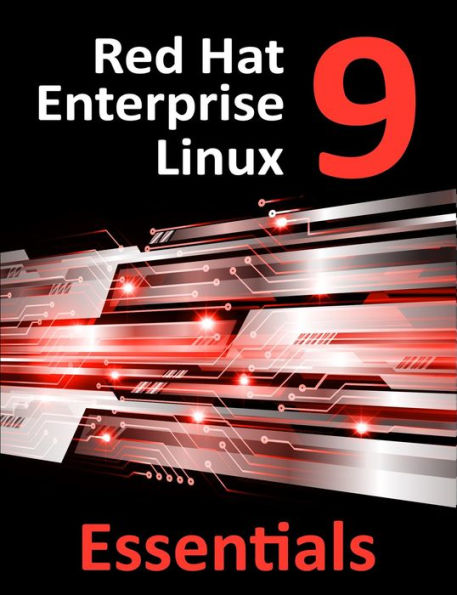 Red Hat Enterprise Linux 9 Essentials: Learn to Install, Administer and Deploy RHEL 9 Systems