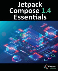 Title: Jetpack Compose 1.4 Essentials: Developing Android Apps with Jetpack Compose 1.4, Android Studio, and Kotlin, Author: Neil Smyth