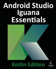 Title: Android Studio Iguana Essentials - Kotlin Edition, Author: Neil Smyth