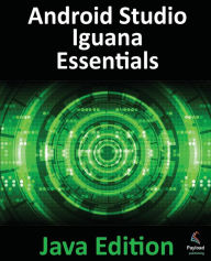 Title: Android Studio Iguana Essentials - Java Edition: Developing Android Apps Using Android Studio 2023.2.1 and Java, Author: Neil Smyth