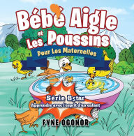 Title: Bébé Aigle et Les Poussins Pour Les Maternelles, Author: Fyne C. Ogonor