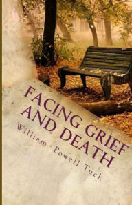 Title: Facing Grief and Death: Living with Dying, Author: William Powell Tuck