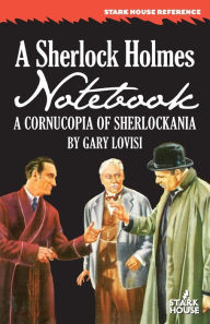 Title: A Sherlock Holmes Notebook: A Cornucopia of Sherlockania, Author: Gary Lovisi