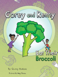 Title: Corey and Remy Eat Their Broccoli, Author: Quincy Hudson