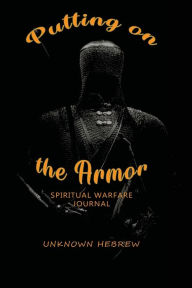 Title: Putting on the Armor: Spiritual Warfare Journal, Author: Unknown Hebrew