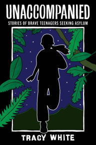 Title: Unaccompanied: Stories of Brave Teenagers Seeking Asylum, Author: Tracy White