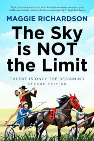Title: The Sky Is Not The Limit: Talent is Only the Beginning, Author: Maggie Richardson
