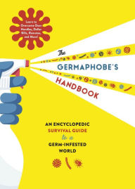 Title: The Germaphobe's Handbook: An Encyclopedic Survival Guide to a Germ-Infested World, Author: Thomas Nelson