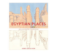 Title: Egyptian Places: An Illustrated Travelogue, Author: Henry David Ayon