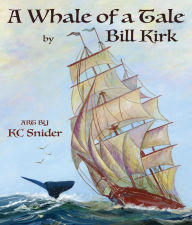 Title: A Whale Of A Tale: (In The Midst Of A Gale), Author: Bill Kirk