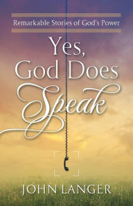 Title: Yes, God Does Speak, Author: John Langer