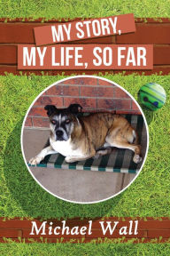 Title: My Story, My Life, So Far, Author: Michael Wall