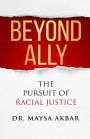 Beyond Ally: The Pursuit of Racial Justice