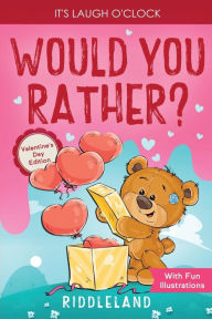 Title: It's Laugh O'Clock - Would You Rather? Valentine's Day Edition: A Hilarious and Interactive Question Game Book for Boys and Girls - Valentine's Day Gift for Kids, Author: Riddleland