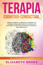 Terapia Cognitivo-Conductual: Supera la ansiedad y la depresiÃ¯Â¿Â½n, haz frente a los patrones de pensamiento negativo, controla tus emociones y cambia tu estado de Ã¯Â¿Â½nimo a travÃ¯Â¿Â½s de la psicoterapia eficaz