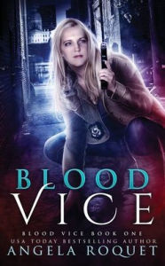 Title: Blood Vice, Author: Angela Roquet