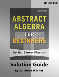 Title: Abstract Algebra for Beginners - Solution Guide, Author: Steve Warner