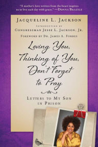 Title: Loving You, Thinking of You, Don't Forget to Pray: Letters to My Son in Prison, Author: Jacqueline L. Jackson