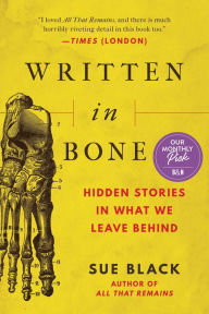 Title: Written in Bone: Hidden Stories in What We Leave Behind, Author: Sue Black DBE