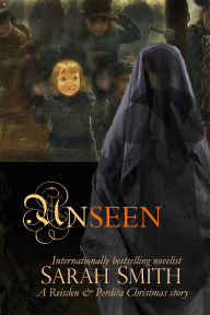Title: Unseen: A Reisden and Perdita Christmas story, Author: Sarah Smith
