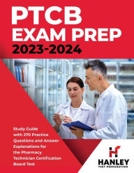 Title: PTCB Exam Prep 2023-2024: Study Guide with 270 Practice Questions and Answer Explanations for the Pharmacy Technician Certification Board Test, Author: Shawn Blake