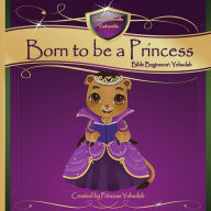 Title: Born to be a Princess: Yehudah Bible Beginner's Edition, Author: Marguerite Wright