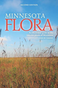 Title: Minnesota Flora: An Illustrated Guide to the Vascular Plants of Minnesota, Author: Steve W Chadde