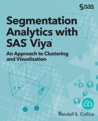 Title: Segmentation Analytics with SAS Viya: An Approach to Clustering and Visualization, Author: Randall S. Collica