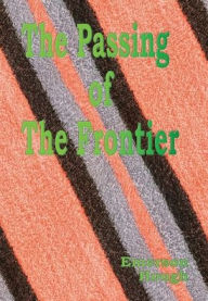 Title: The Passing of the Frontier - Illustrated: A Chronicle of the Old West, Author: Emerson Hough