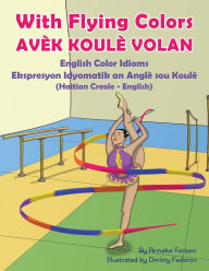 Title: With Flying Colors - English Color Idioms (Haitian Creole-English): Avèk Koulè Volan, Author: Anneke Forzani