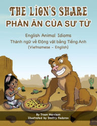Title: The Lion's Share - English Animal Idioms (Vietnamese-English): PH?N AN C?A SU T?, Author: Troon Harrison