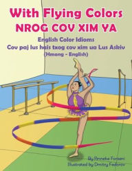 Title: With Flying Colors - English Color Idioms (Hmong-English): Nrog Cov XIM YA, Author: Anneke Forzani