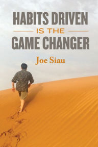 Title: Habits Driven is the Game Changer, Author: Joe Siau