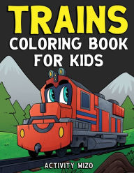 Title: Trains Coloring Book For Kids, Author: Activity Wizo
