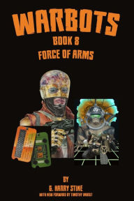 Title: Warbots: Book 8 Force of Arms, Author: G Harry Stine
