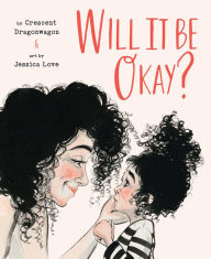 Title: Will It Be Okay?: A Picture Book, Author: Crescent Dragonwagon
