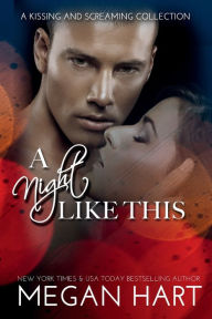 Title: A Night Like This: A Kissing & Screaming Collection, Author: Megan Hart