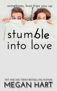 Title: Stumble Into Love: A Fake Fiancï¿½ Romance, Author: Megan Hart