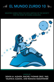 Title: El Mundo Zurdo 10: Selected Academic and Creative Works from the 2024 Meeting of the Society for the Study of Gloria Anzaldúa, Author: Sonya M. Alemán