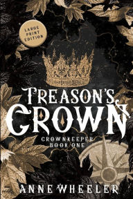 Title: Treason's Crown, Author: Anne Wheeler