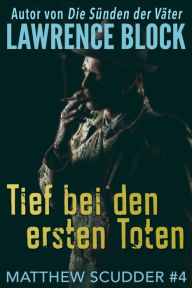 Title: Tief bei den ersten Toten, Author: Lawrence Block