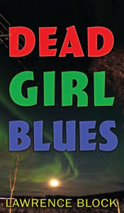 Title: Dead Girl Blues, Author: Lawrence Block